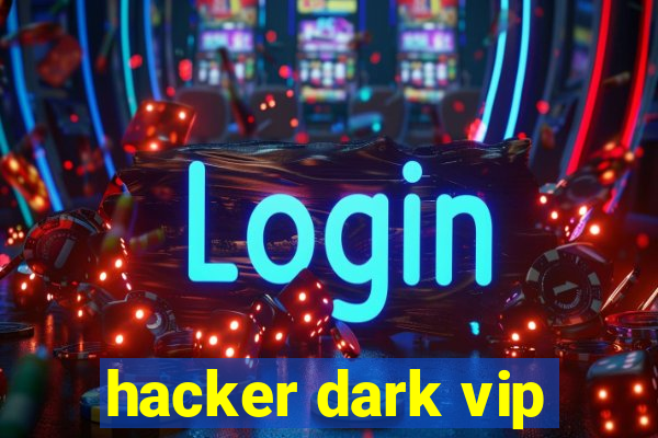 hacker dark vip